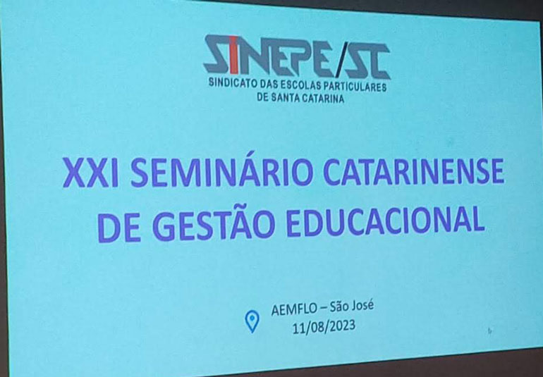 XXI Seminário Catarinense de Gestão Educacional, 11 de ago/2023, na sede da AEMFLO – São José